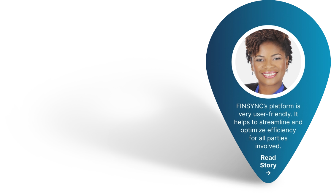 FINSYNC’s platform is very user-friendly. It helps to streamline and optimize efficiency for all parties